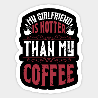 My Girlfriend Is Hotter Than My Coffee Sticker